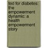 Ted For Diabetes: The Empowerment Dynamic: A Health Empowerment Story