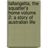 Tallangetta, the Squatter's Home Volume 2; A Story of Australian Life door William Howitt