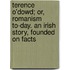 Terence O'Dowd; Or, Romanism To-Day. an Irish Story, Founded on Facts
