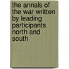 The Annals of the War Written by Leading Participants North and South door Alexander K. McClure