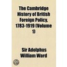 The Cambridge History Of British Foreign Policy, 1783-1919 (Volume 1) by Sir Adolphus William Ward