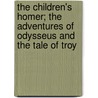 The Children's Homer; The Adventures of Odysseus and the Tale of Troy by Padraic Colum
