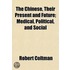 The Chinese, Their Present and Future; Medical, Political, and Social