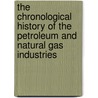 The Chronological History of the Petroleum and Natural Gas Industries by James Anthony Clark