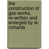 The Construction of Gas-Works, Re-Written and Enlarged by W. Richards by Samuel Hughes