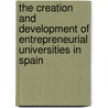 The Creation And Development Of Entrepreneurial Universities In Spain door Maribel Guerrero