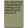 The Critical and Miscellaneous Writings of Sir Edward Lytton Volume 2 by Baron Edward Bulwer Lytton Lytton