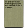 The Cross-Cultural Learning Process of InternationalDoctoral Students by Mehra Bharat