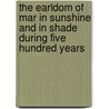 The Earldom of Mar in Sunshine and in Shade During Five Hundred Years door Earl Of Alexander Crawford Lin Crawford