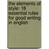 The Elements of Style: 18 Essential Rules for Good Writing in English door William Strunk