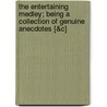 The Entertaining Medley; Being a Collection of Genuine Anecdotes [&C] door United States Government