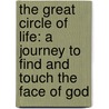 The Great Circle Of Life: A Journey To Find And Touch The Face Of God by Robert Paul Jamison