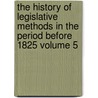 The History of Legislative Methods in the Period Before 1825 Volume 5 door Ralph Volney Harlow