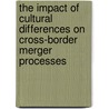 The Impact of  Cultural Differences on  Cross-Border Merger Processes door Romy Trajanov