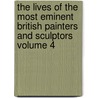 The Lives of the Most Eminent British Painters and Sculptors Volume 4 door Allan Cunningham