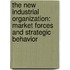 The New Industrial Organization: Market Forces And Strategic Behavior
