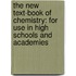 The New Text-Book Of Chemistry: For Use In High Schools And Academies