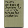 The New Text-Book Of Chemistry: For Use In High Schools And Academies by Le Roy Clark Cooley