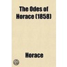 The Odes of Horace; In Four Books Translated Into English Lyric Verse door Theodore Horace
