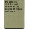 The Officers, Statutes and Charter of the College of William and Mary by College Of William And Mary