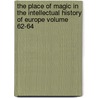 The Place of Magic in the Intellectual History of Europe Volume 62-64 door Professor Lynn Thorndike