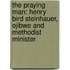 The Praying Man: Henry Bird Steinhauer, Ojibwe And Methodist Minister