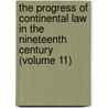 The Progress Of Continental Law In The Nineteenth Century (Volume 11) by John Henry Wigmore