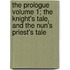 The Prologue Volume 1; The Knight's Tale, and the Nun's Priest's Tale