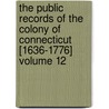 The Public Records of the Colony of Connecticut [1636-1776] Volume 12 door Connecticut Connecticut