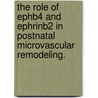 The Role Of Ephb4 And Ephrinb2 In Postnatal Microvascular Remodeling. door Daniel R. Licata