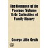 The Romance of the Peerage; Or Curiosities of Family History Volume 1