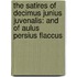 The Satires Of Decimus Junius Juvenalis: And Of Aulus Persius Flaccus