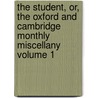The Student, Or, the Oxford and Cambridge Monthly Miscellany Volume 1 door Christopher Smart