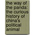 The Way of the Panda: The Curious History of China's Political Animal