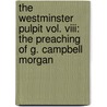 The Westminster Pulpit Vol. Viii: The Preaching Of G. Campbell Morgan door George Campbell Morgan