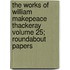 The Works of William Makepeace Thackeray Volume 25; Roundabout Papers