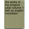 The Works of the Emperor Julian Volume 1; With an English Translation door Julian Emperor Of Rome