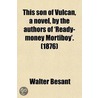 This Son of Vulcan, a Novel, by the Authors of 'Ready-Money Mortiboy' door Walter Besant