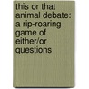 This or That Animal Debate: A Rip-Roaring Game of Either/Or Questions by Joan Axelrod-Contrada