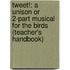 Tweet!: A Unison or 2-Part Musical for the Birds (Teacher's Handbook)