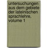 Untersuchungen Aus Dem Gebiete Der Lateinischen Sprachlehre, Volume 1 door Georg Theodor August Krger