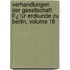 Verhandlungen Der Gesellschaft Fï¿½R Erdkunde Zu Berlin, Volume 18