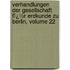 Verhandlungen Der Gesellschaft Fï¿½R Erdkunde Zu Berlin, Volume 22