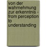 Von Der Wahrnehmung Zur Erkenntnis - From Perception To Understanding door Monika Lessl