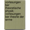 Vorlesungen Ber Theoretische Physik: Vorlesungen Ber Theorie Der Wrme by Hermann Von Helmholtz