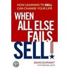 When All Else Fails, Sell!: How Learning to Sell Can Change Your Life door Michael Levin