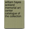 William Hayes Ackland Memorial Art Center Catalogue of the Collection by The University of North Carolina Press