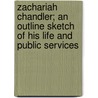 Zachariah Chandler; An Outline Sketch of His Life and Public Services door Arthur Tappan Pierson