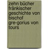 Zehn Bücher Fränkischer Geschichte von Bischof Gre-gorius von Tours door Siegmund Hellmann