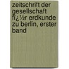 Zeitschrift Der Gesellschaft Fï¿½R Erdkunde Zu Berlin, Erster Band by Gesellschaft FüR. Erdkunde Zu Berlin